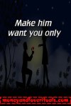 Make him want you only.jpeg